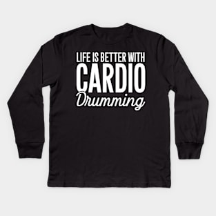 Life is better with cardio drumming Kids Long Sleeve T-Shirt